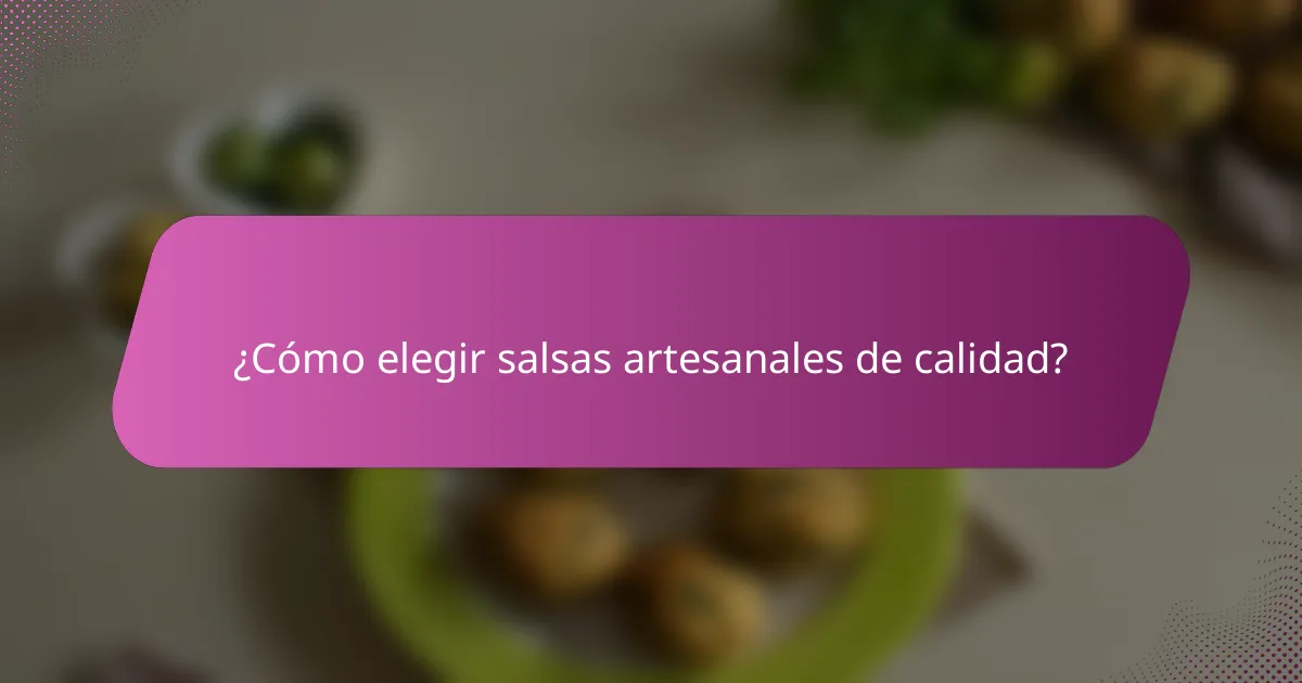 ¿Cómo elegir salsas artesanales de calidad?