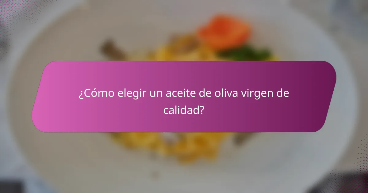 ¿Cómo elegir un aceite de oliva virgen de calidad?
