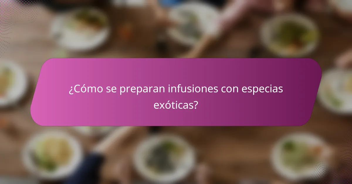 ¿Cómo se preparan infusiones con especias exóticas?
