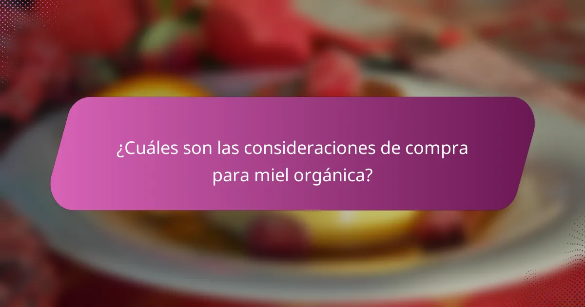 ¿Cuáles son las consideraciones de compra para miel orgánica?