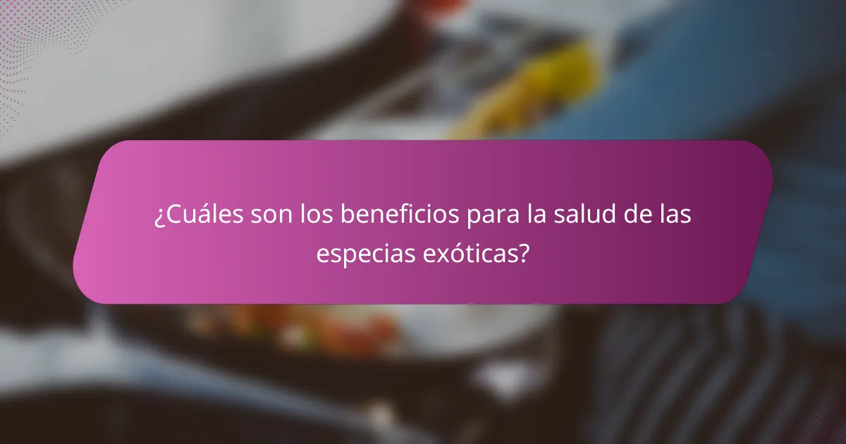 ¿Cuáles son los beneficios para la salud de las especias exóticas?