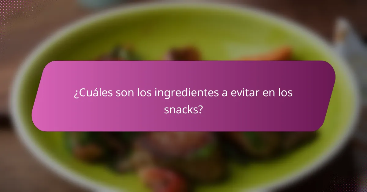 ¿Cuáles son los ingredientes a evitar en los snacks?