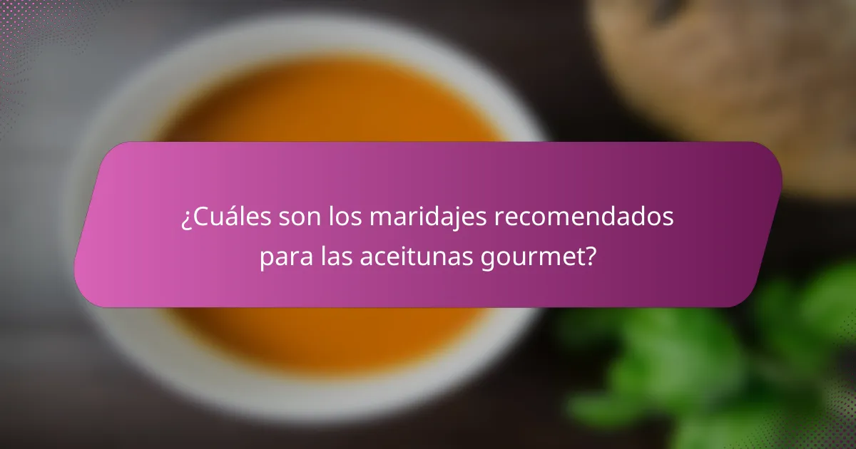 ¿Cuáles son los maridajes recomendados para las aceitunas gourmet?