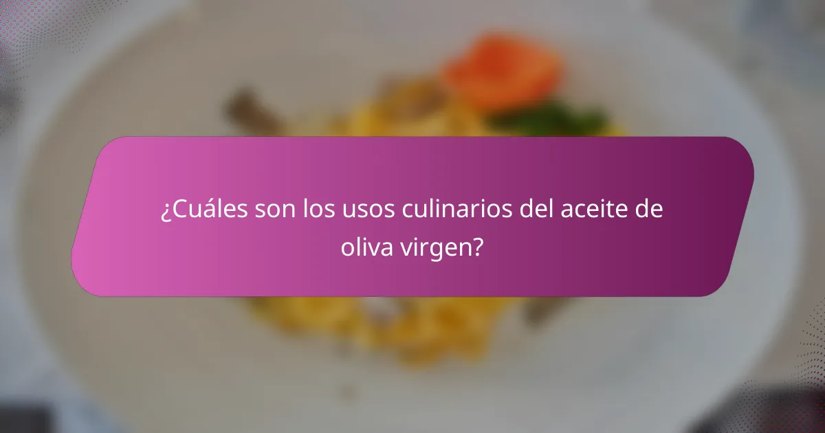 ¿Cuáles son los usos culinarios del aceite de oliva virgen?