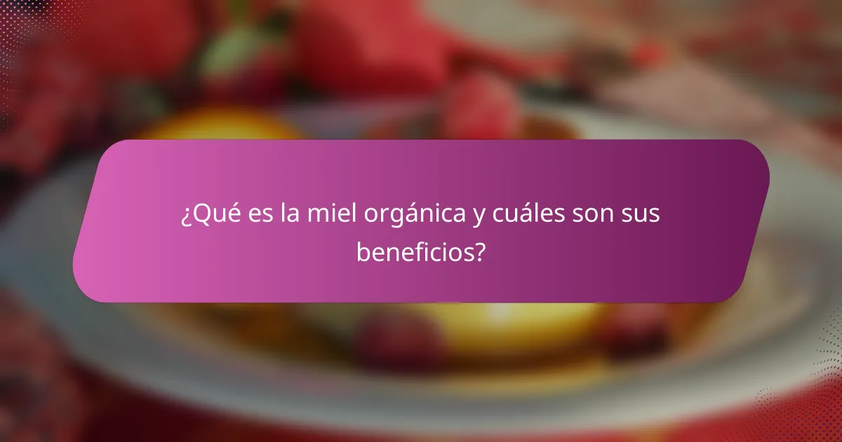 ¿Qué es la miel orgánica y cuáles son sus beneficios?