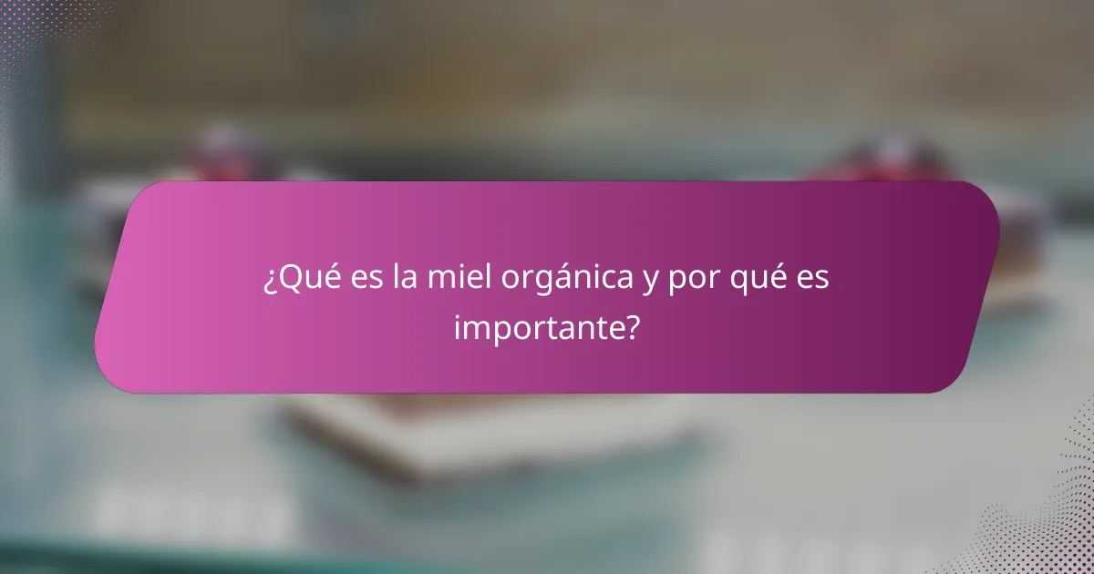 ¿Qué es la miel orgánica y por qué es importante?
