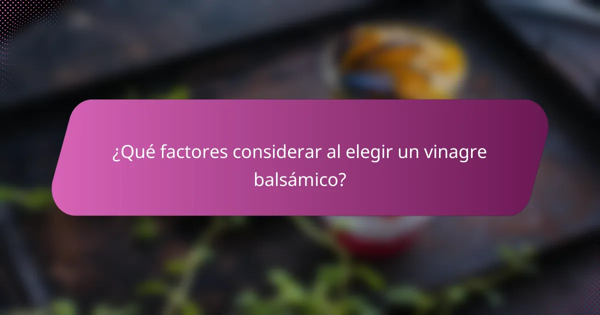 ¿Qué factores considerar al elegir un vinagre balsámico?