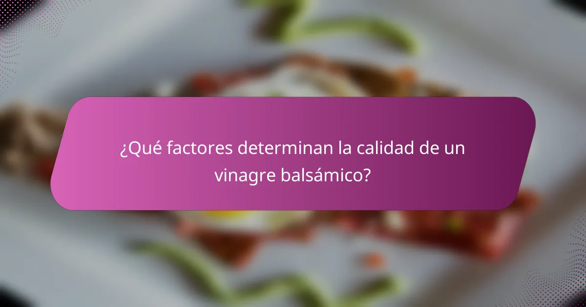 ¿Qué factores determinan la calidad de un vinagre balsámico?