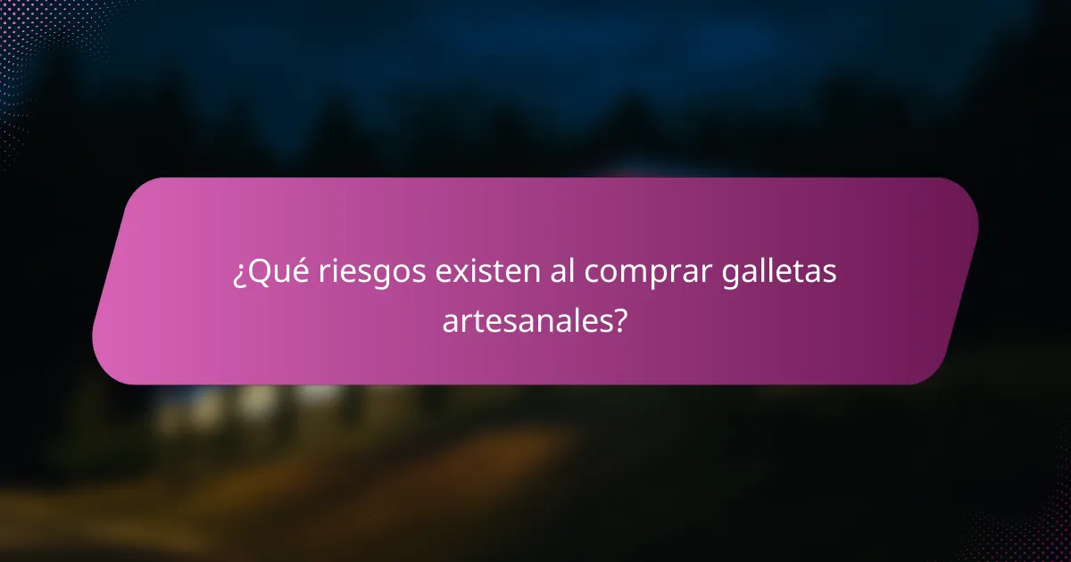 ¿Qué riesgos existen al comprar galletas artesanales?