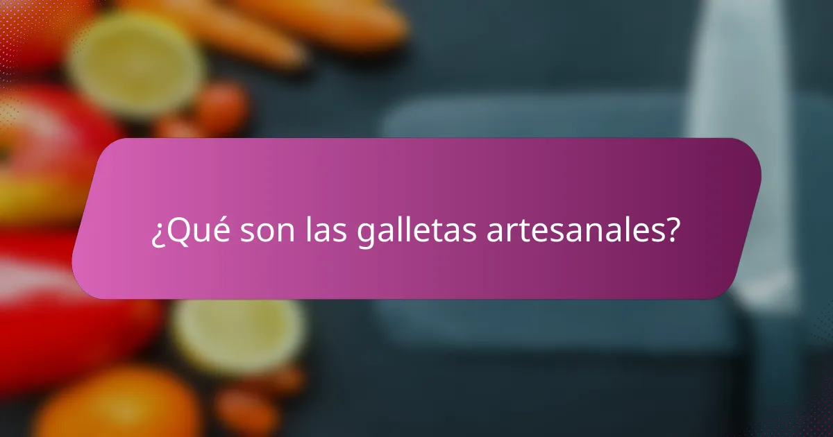 ¿Qué son las galletas artesanales?