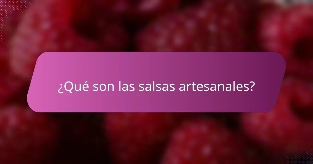 ¿Qué son las salsas artesanales?
