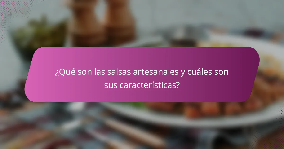 ¿Qué son las salsas artesanales y cuáles son sus características?